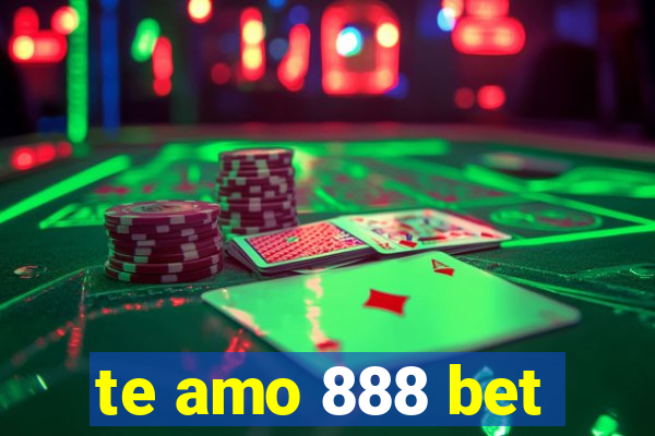 te amo 888 bet